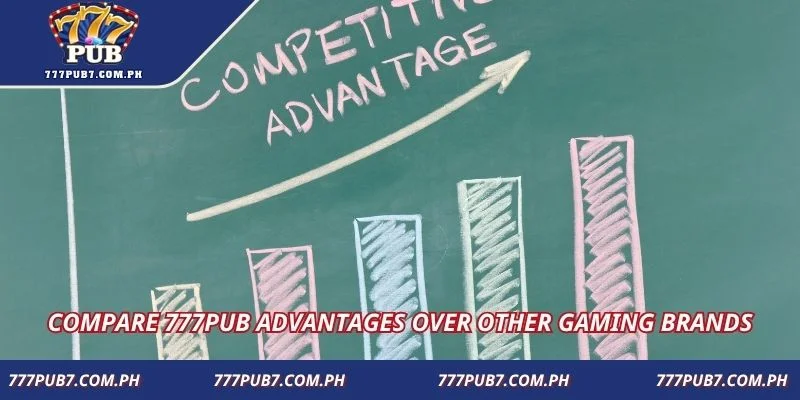 Compare 777PUB advantages over other gaming brands
