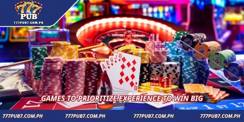 Games to prioritize experience to win big