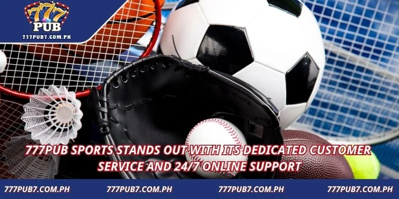 777pub Sports stands out with dedicated service and 24/7 support