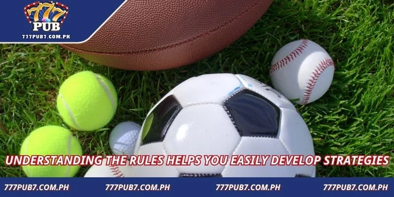 Understanding the rules helps you easily develop strategies
