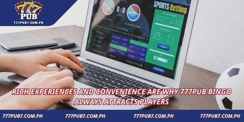 Rich experiences and convenience are why 777pub Bingo always attracts players