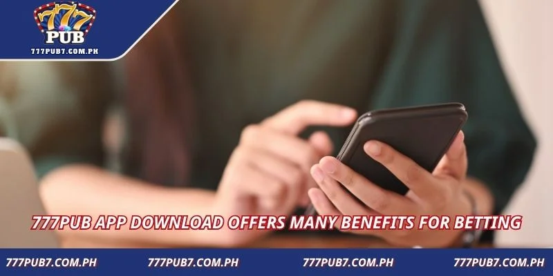 777pub app download offers many benefits for betting