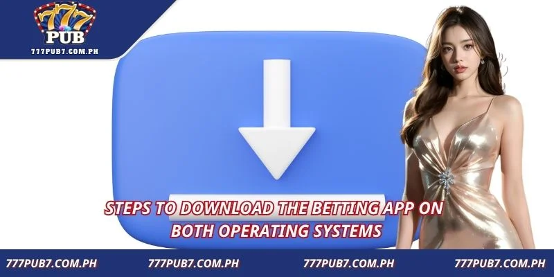 Steps to download the betting app on both operating systems