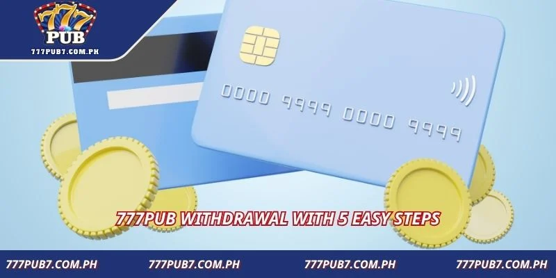 777pub withdrawal with 5 easy steps