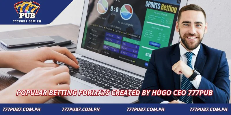 Popular betting formats created by Hugo CEO 777Pub 