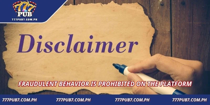 Fraudulent behavior is prohibited on the platform