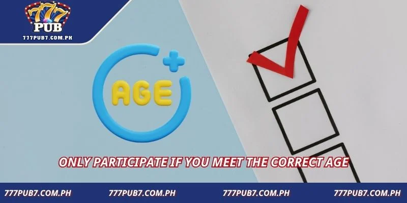 Only participate if you meet the correct age