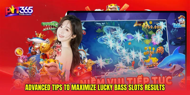 Advanced tips to maximize Lucky bass slots results