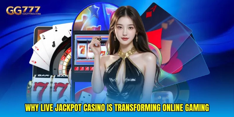Why Live jackpot casino Is Transforming Online Gaming
